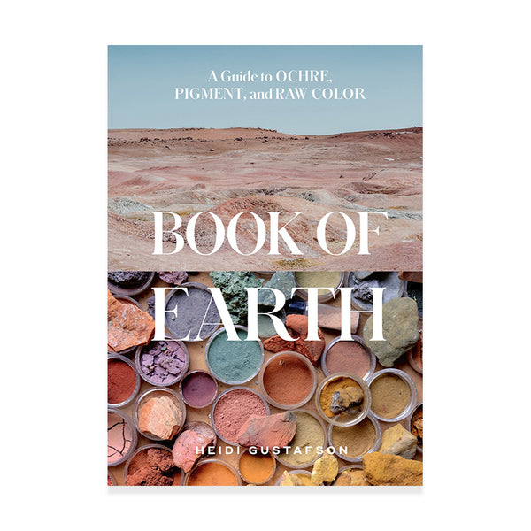 Book of Earth A Guide to Ochre, Pigment, and Raw Color