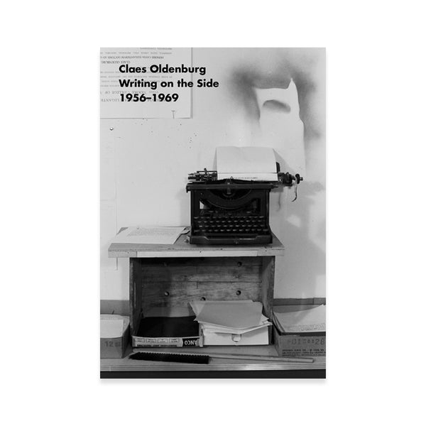 Claes Oldenburg: Writing on the Side 1956-1969