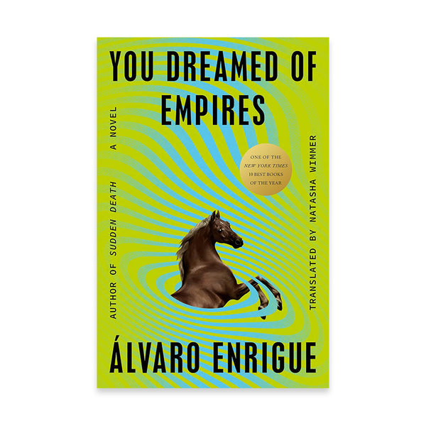 You Dreamed of Empires A Novel  By Álvaro Enrigue