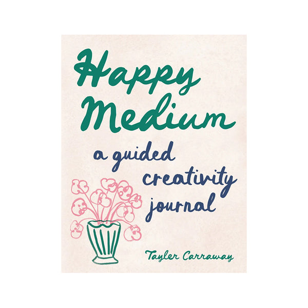 HAPPY MEDIUM A GUIDED CREATIVITY JOURNAL