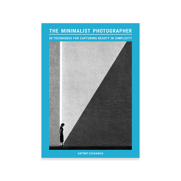 The Minimalist Photographer  50 techniques for capturing beauty in simplicity